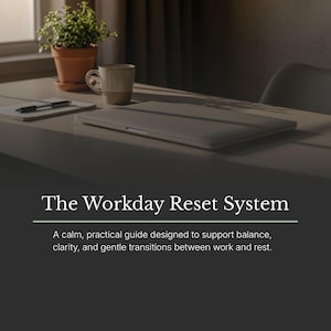 May include: A calm workspace with a closed laptop, a coffee mug, and a potted plant. A notepad and pen are also present. The text "The Workday Reset System" is displayed, promoting a guide for work-life balance.