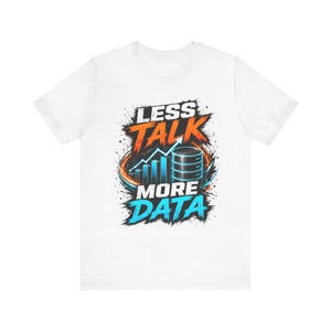 Camiseta "Menos charla, más datos" | Camiseta gráfica de análisis de datos