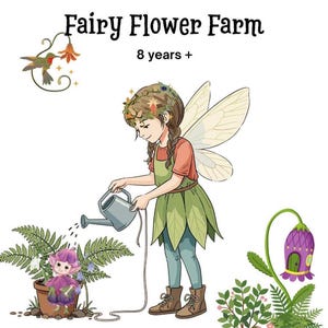 May include: Illustration of a fairy watering plants at the Fairy Flower Farm. The image includes a fairy with wings, potted plants, and text that reads "A whole bunch of fun at the Fairy Flower Farm" and "8 years +".