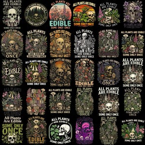May include: A collection of graphic designs featuring skulls, plants, and the text "All Plants Are Edible, Some Only Once." The designs vary in style, with floral and mushroom elements, on a black background.