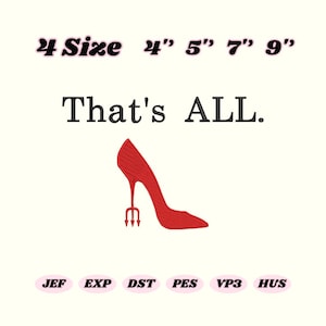 May include: A red high-heeled shoe with a trident heel, with the text "That's ALL." above it. Sizes 4", 5", 7", and 9" are listed above the text. Embroidery file formats JEF, EXP, DST, PES, VP3, and HUS are listed below.