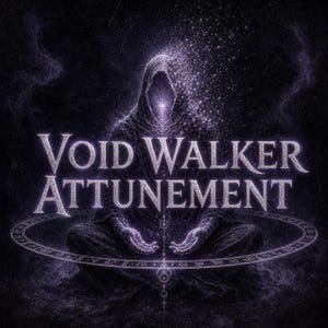 May include: A dark purple illustration of a hooded figure sitting in a meditative pose, surrounded by a glowing circular rune. The text VOID WALKER ATTUNEMENT is centred in a serif font. The figure's head dissolves into particles.