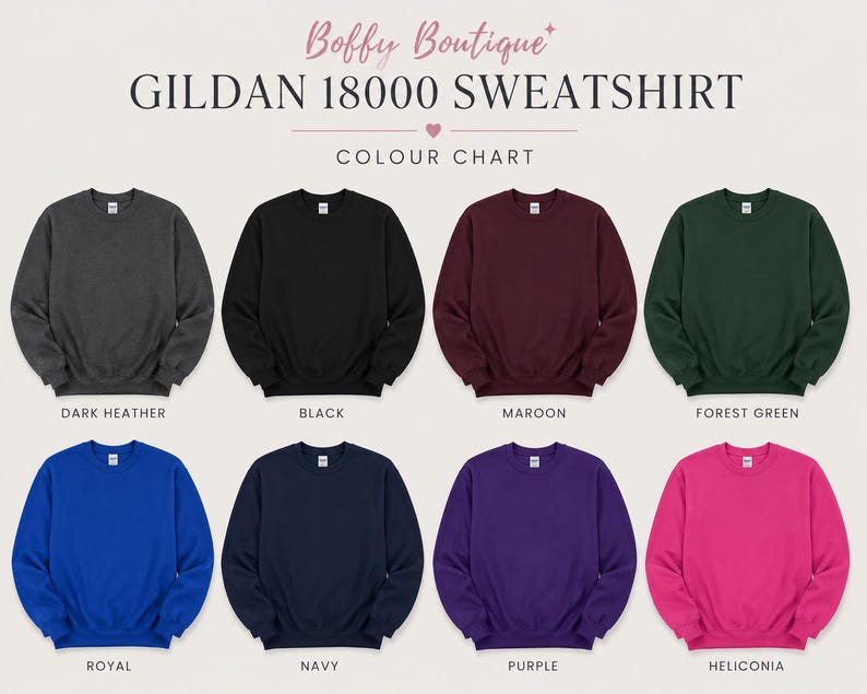 May include: A color chart displays eight Gildan 18000 sweatshirts in various colors. The colors include dark heather, black, maroon, forest green, royal, navy, purple, and heliconia. The text "Boffy Boutique" and "GILDAN 18000 SWEATSHIRT" are at the top.