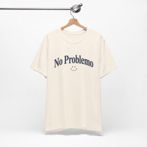 No Problemo T-Shirt, Funny Graphic Tee, Laid Back Style Top, Relaxed Summer Vibes image 5