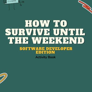 Puede incluir: Una portada de libro verde azulado con el título "HOW TO SURVIVE UNTIL THE WEEKEND" en blanco y "SOFTWARE DEVELOPER EDITION" en amarillo. Un personaje de dibujos animados sostiene un letrero que dice "IT'S NOT A BUG IT'S A FEATURE".