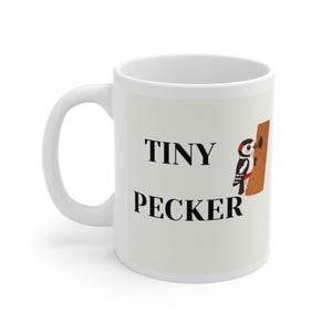 Tiny Pecker Mug | Woodpecker Illustration, Funny Coffee Cup