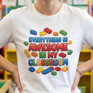 Everything Is Awesome in My Classroom Teacher T-Shirt | Building Block Teacher Tee gift STEM STEAM Makerspace