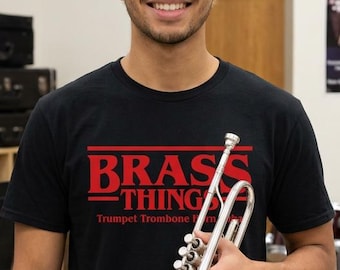 Brass Things T-Shirt | Trumpet Trombone Horn Tuba Musician Gift Stranger Things Fan Band Orchestra Euphonium
