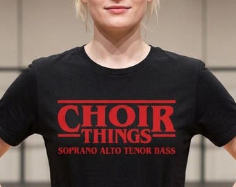 Choir Things T-Shirt | Soprano Alto Tenor Bass Musician Gift Stranger Things Fan Band Orchestra Ensemble