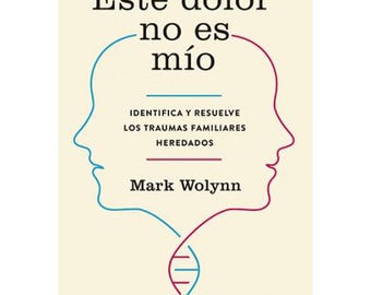 Questo dolore non è mio - Una guida alla guarigione del trauma familiare e all'epigenetica di Mark Wolynn