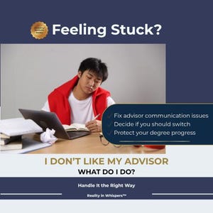 May include: An image with text that reads "Feeling Stuck?" and "I DON'T LIKE MY ADVISOR WHAT DO I DO?" A person is sitting at a desk with a laptop and a notebook. The text also says "Handle It the Right Way."