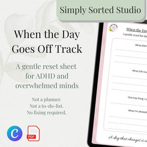 May include: A digital tablet displays a "When the Day Goes Off Track" worksheet, a gentle reset sheet for ADHD and overwhelmed minds. The worksheet includes prompts like "What didn't go to plan?" and "What still counts today?" The Simply Sorted Studio logo is at the top.