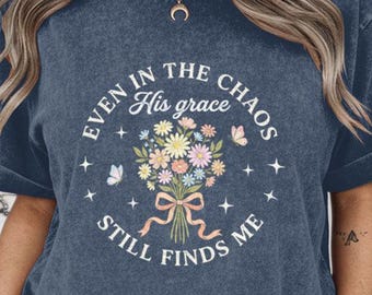 Even in the chaos his grace finds me PNG for sublimation, christian faith shirt design, love like jesus mom quote graphic