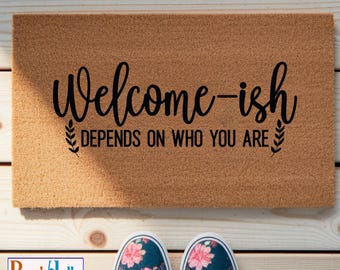 Custom Welcome-ish Doormat – Personalized “Depends on Who You Are” Front Coir Door Mat