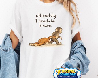 Al final tengo que ser valiente. Mono divertido PNG. Cita motivacional. Ilustración de animal lindo para sublimación. Diseño de Cricut.