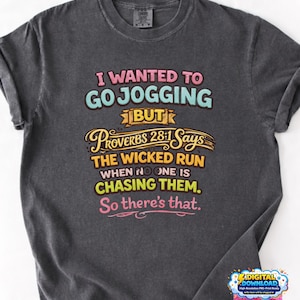 Peut inclure: T-shirt gris foncé avec le texte "I wanted to go jogging but Proverbs 28:1 says the wicked run when no one is chasing them. So there's that." Le texte est de différentes couleurs.