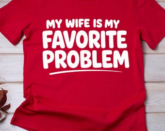 Mi esposa es mi problema favorito PNG, Frase divertida sobre el matrimonio PNG, Diseño de humor para marido y mujer, Frase de pareja, Diseño de sublimación de aniversario