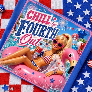 May include: A Barbie doll in a patriotic swimsuit and sunglasses relaxes on a pink flamingo float in a pool. The image features the text "Chill the Fourth Out" and is surrounded by red, white, and blue decorations, including a towel with stars.