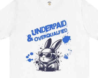 Underpaid & Overqualified Funny Office Humor Bunny Graphic Unisex T-Shirt