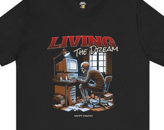 Living The Dream – Skeleton Office Graphic Tee – Sarcastic Corporate Humor Shirt