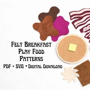 May include: Felt breakfast play food patterns in various shapes and colors. Includes felt bacon, eggs, pancakes with butter, toast, and other breakfast items. The text "Felt Breakfast Play Food Patterns" is displayed.