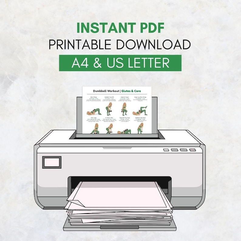 May include: A white printer with a stack of paper is printing a "Dumbbell Workout | Glutes & Core" guide. The top of the image has the text "INSTANT PDF PRINTABLE DOWNLOAD A4 & US LETTER" in green and white.