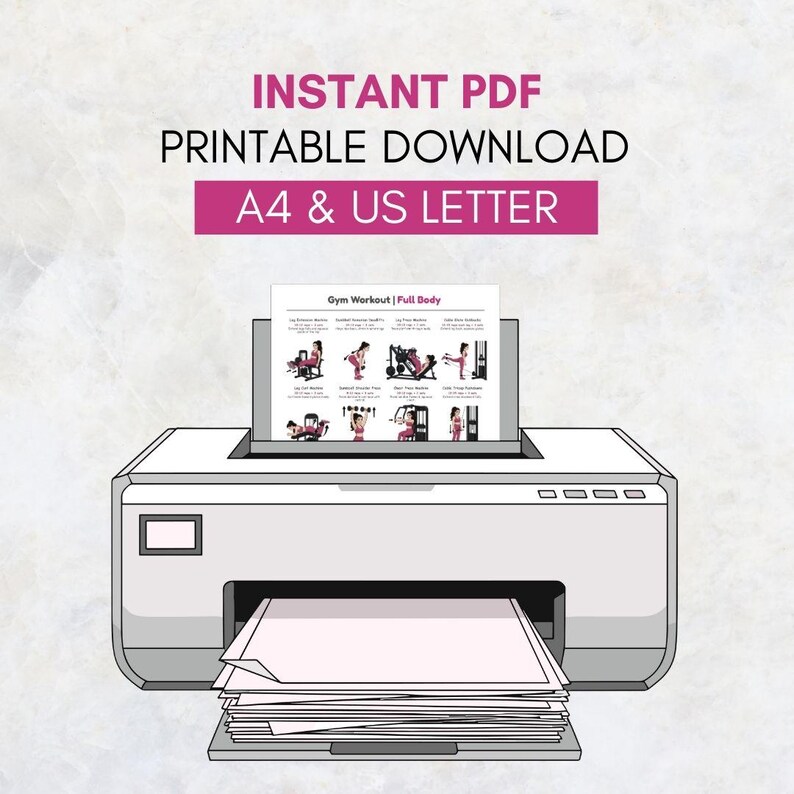 May include: A white printer with a stack of paper is shown, printing a "Gym Workout | Full Body" PDF. The document features illustrations of various gym exercises. Above the printer, the text reads "INSTANT PDF PRINTABLE DOWNLOAD A4 & US LETTER".
