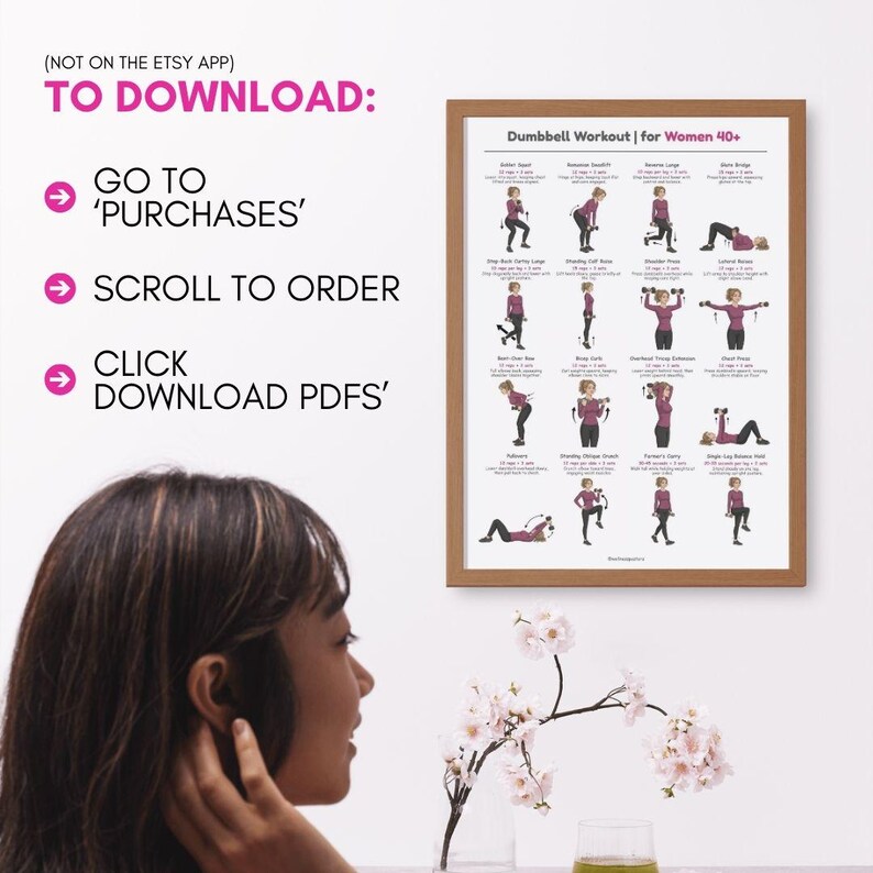 May include: A framed print titled "Dumbbell Workout | for Women 40+" with illustrations of various exercises. The print is in a wooden frame. Text above the print reads "TO DOWNLOAD: GO TO 'PURCHASES', SCROLL TO ORDER, CLICK DOWNLOAD PDFS'".