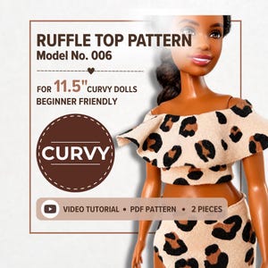 May include: A sewing pattern for an 11.5-inch curvy doll, featuring a beige ruffle top and matching bottom with a brown and black leopard print. The text reads Ruffle Top Pattern, Model No. 006, For 11.5 inch Curvy Dolls, Beginner Friendly, Curvy, Video Tutorial, PDF Pattern, 2 Pieces.
