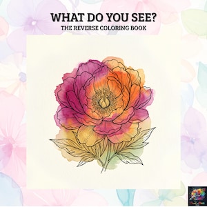 May include: A reverse colouring book titled WHAT DO YOU SEE? THE REVERSE COLORING BOOK, featuring a central illustration of a large, blooming flower with watercolour-style pink, orange, and yellow washes overlaid with detailed black line art.