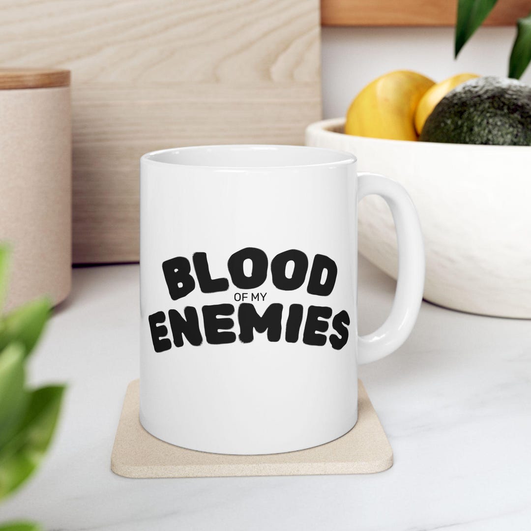 Blood of My Enemies Ceramic Mug | Funny Sassy Coffee Cup - Etsy