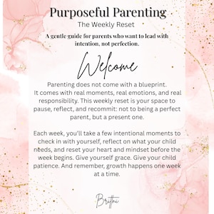May include: A digital print with a pink and gold watercolor background. The text reads "Purposeful Parenting" and "The Weekly Reset." It offers a guide for parents to lead with intention. The image includes the word "Welcome" in cursive.