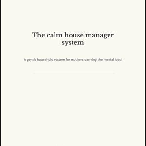 May include: A cream-colored graphic with the text "The calm house manager system" and "A gentle household system for mothers carrying the mental load." The phrase "Created by a mom, not an expert" is at the bottom.