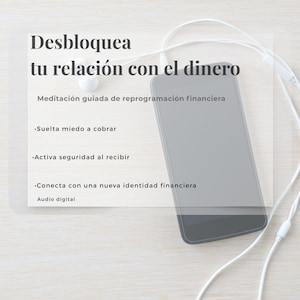 May include: A smartphone with white earbuds and text that reads "Desbloquea tu relación con el dinero" and "Meditación guiada de reprogramación financiera". The image also includes bullet points with text.