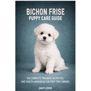 May include: A book cover featuring a fluffy white Bichon Frise puppy. The title reads "BICHON FRISE PUPPY CARE GUIDE." Below, text states "THE COMPLETE TRAINING, NUTRITION, AND HEALTH HANDBOOK FOR FIRST-TIME OWNERS." The author's name, Janet Johns, is also visible.