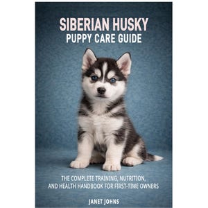 Puede incluir: Portada de libro con un cachorro de Husky Siberiano de ojos azules. El título dice "SIBERIAN HUSKY PUPPY CARE GUIDE" con texto adicional debajo. El cachorro tiene marcas blancas y negras, sobre un fondo azul.