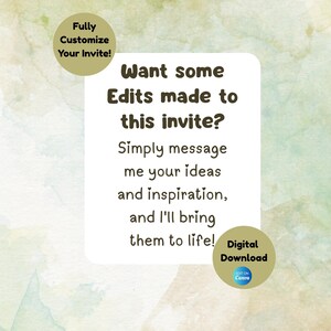 May include: A white rectangular card featuring dark brown text that reads: Want some Edits made to this invite? Simply message me your ideas and inspiration, and I'll bring them to life! Two circular gold badges are present, one stating Fully Customize Your Invite! and the other Digital Download.