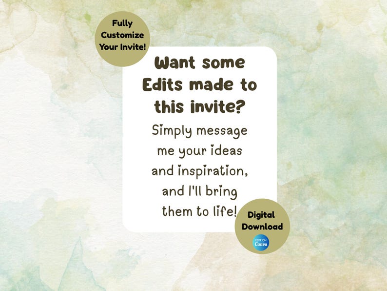 May include: A white rectangular card featuring dark brown text that reads: Want some Edits made to this invite? Simply message me your ideas and inspiration, and I'll bring them to life! Two circular gold badges are present, one stating Fully Customize Your Invite! and the other Digital Download.