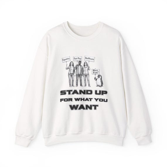 Stand Up For What You Want sweatshirt | funny inspiring protest illustration