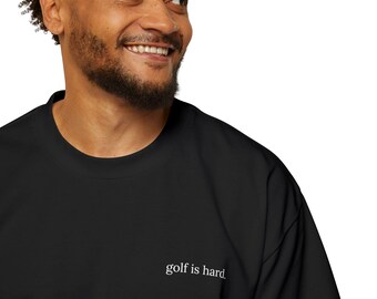 Golf Is Hard T-Shirt | Minimalist Golf Lover Tee, Oversized Cotton Shirt