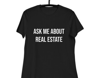 Ask Me About REAL ESTATE - Women's one sided T-Shirt