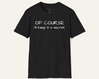 Of Course I'll Keep It A Secret Shirt, Funny Meme Tee, Crossed Fingers Shirt, Sarcastic Humor Tshirt, Funny Gift, Trust Me Shirt, Joke Tee