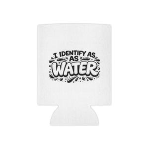 May include: White beverage can cooler with the text "I IDENTIFY AS WATER" in black. The text is surrounded by black water droplet graphics. The cooler has a curved top and a cutout at the bottom.