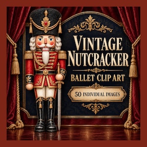 May include: A nutcracker figure in a red and gold uniform with a black hat and sword, standing beside text that reads VINTAGE NUTCRACKER BALLET CLIP ART 50 INDIVIDUAL IMAGES, framed by dark red curtains against a dark blue background.
