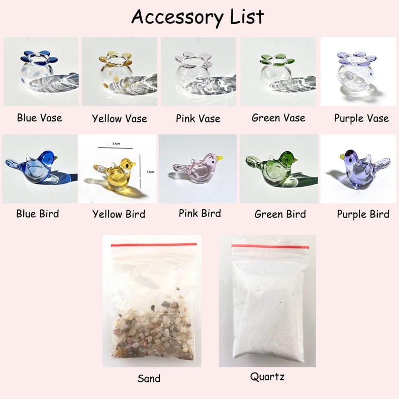 May include: An accessory list featuring miniature glass vases and birds in various colors: blue, yellow, pink, green, and purple. Also includes bags of sand and quartz. The text "Accessory List" is at the top.