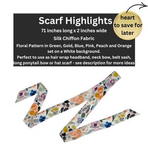 May include: A silk chiffon scarf with a floral pattern in green, gold, blue, pink, peach, and orange on a white background. The scarf is 71 inches long and 2 inches wide. Text on the image reads "Scarf Highlights".