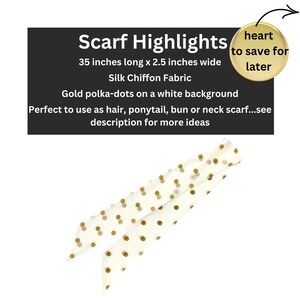 May include: White scarf with gold polka dots. The scarf is 35 inches long and 2.5 inches wide. It is made of silk chiffon fabric. The text "Scarf Highlights" is at the top of the image. The text "heart to save for later" is in a circle at the top right of the image.