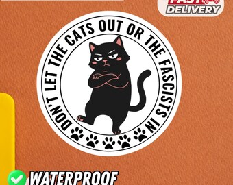 Don't Let The Cats Out Sticker, Anti Fascist Cat Sticker, Funny Political Cat Vinyl Decal, Pet Lover Humor Sticker