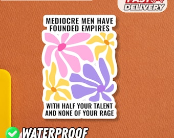 Mediocre Men Feminist Sticker, With Half Your Talent & None of Your Rage Vinyl Waterproof Sticker for Laptops, Water Bottles, Journals