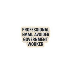 May include: A sticker with the text "PROFESSIONAL EMAIL AVOIDER GOVERNMENT WORKER" in a bold, sans-serif font. The text is stacked in four lines and is in black. The sticker has a cream-colored background and a rounded rectangular shape.